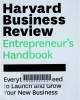 Harvard Business Review entrepreneur's handbook: everything you need to launch and grow your new business