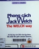 Phong cách Jack Welch = The Welch way :Hai mươi bốn bài học từ CEO của tập đoàn lớn nhất Thế giới General Electric