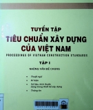 Tuyển tập tiêu chuẩn xây dựng của Việt Nam = Proceedings of Vietnam construction standards - Tập I: Những vấn đề chung