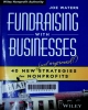 Fundraising with businesses : 40 New (and Improved!) strategies for nonprofits
