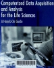 Computerized data acquisiton and analysis for the life sciences: A hands-on guide