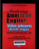 Mastering American English= Văn phạm Anh ngữ. Trình bày song ngữ Anh - Việt, có bài tập sửa và phần hướng dẫn phát âm