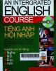 An intergrated English course = Tiếng Anh hội nhập. Luyện các kỹ năng: Nghe, nói, đọc , viết. Book 2: Student book