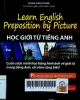 Learn English prepositions by picture= Học giới từ tiếng Anh qua hình ảnh.Cuốn sách minh họa bằng hình ảnh về giới từ trong tiếng Anh ,chỉ nhìn cũng biết!