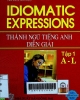 Idiomatic expressions A - D : Thành ngữ tiếng Anh diễn giải - Tập 1