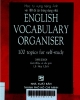 English vocabulary organiser : 100 topics for self-study = Học từ vựng tiếng Anh với 100 đề tài thông dụng nhất