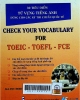 30 tiêu điểm từ vựng tiếng anh dùng trong các kì thi chuẩn quốc tế= Check your vocabulary for toeic - toefl - fce