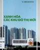 Xanh hóa các khu đô thị mới / Trần Minh Tùng. -- H. : Xây dựng, 2021,- 240tr.; 21 cm