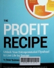 The profit recipe: unlock your entrepreneurial flywheel to live life by design