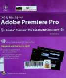 Xử lý hậu kỳ với Adobe Premiere Pro: = Adobe Premiere Pro CS6 Digital Classroom