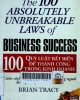 100 quy luật bất biến để thành công trong kinh doanh: = The 100 absolutely unbreakable laws of business success
