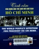 Tình cảm của nhân dân thế giới với Chủ tịch Hồ Chí Minh = The world people's affection for president Ho Chi Minh