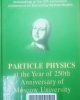 Lomonosov Conference on Elementary Particle Physics (12th: 2005 Moscow, Russia) Particle physics at the year of 250th anniversary of Moscow University: proceedings of the 12th Lomonosov Conference on Elementary Particle Physics, Moscow, Russia, 25-31 August 2005